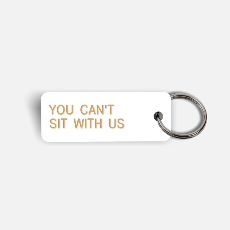 YOU CAN'T SIT WITH US Keytag
