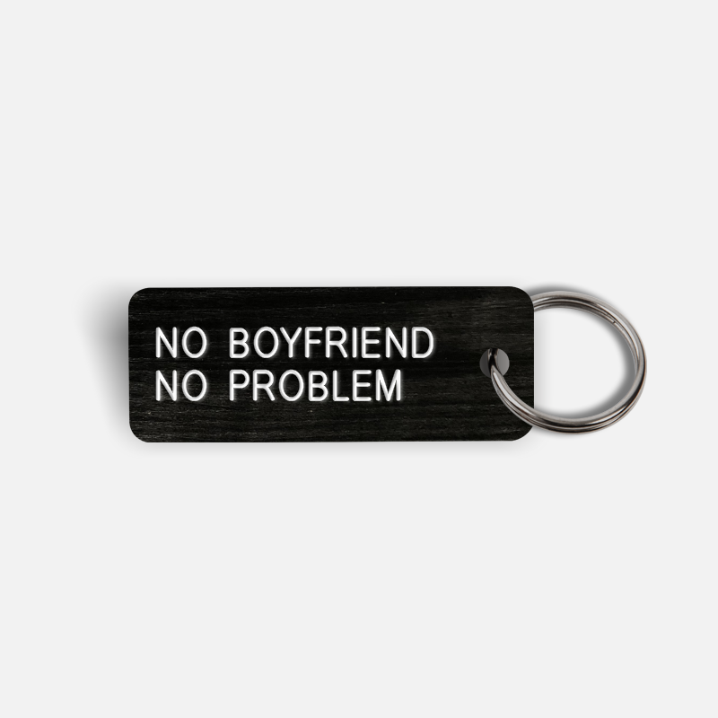 NO BOYFRIEND NO PROBLEM Keytag