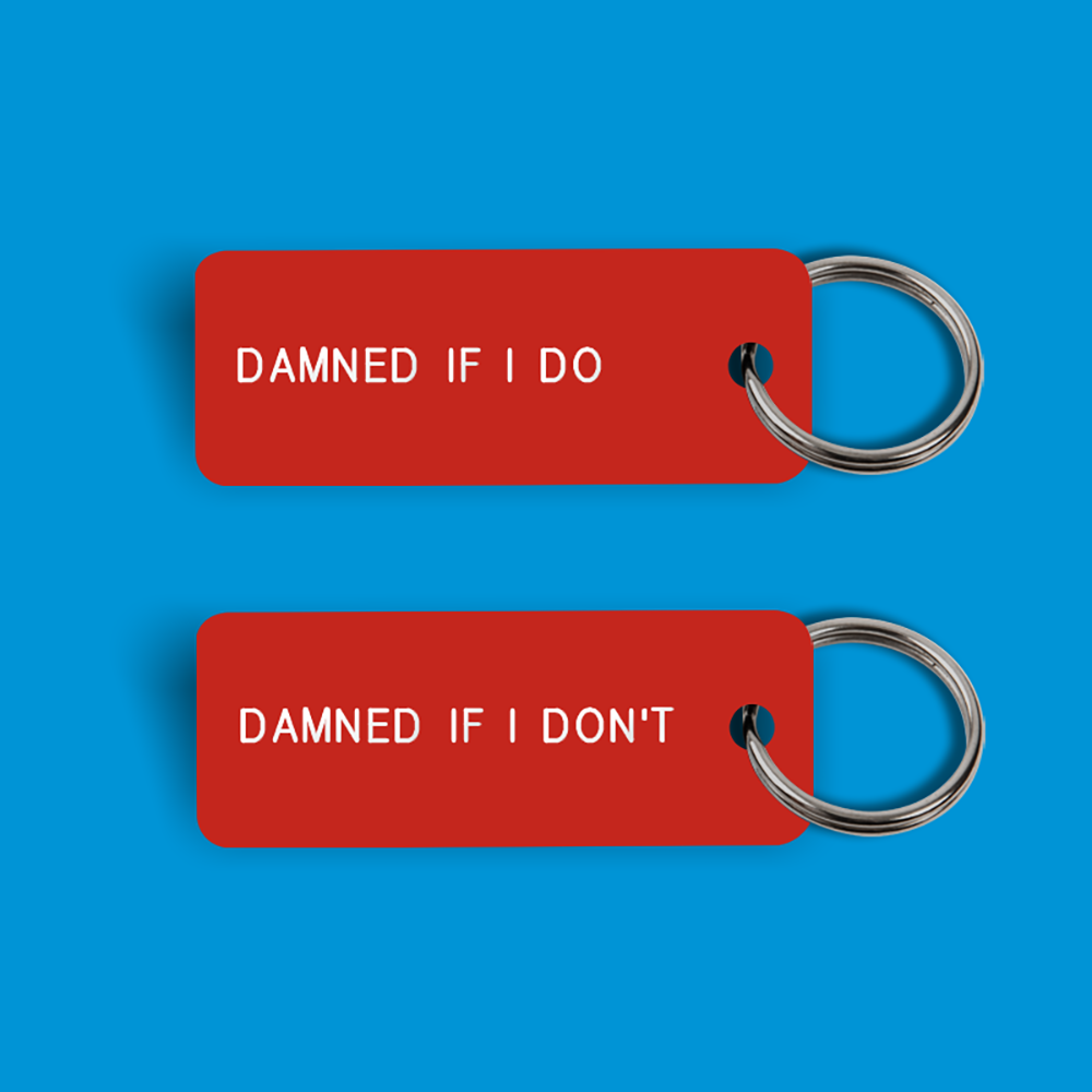 DAMNED IF I DO / DAMNED IF I DON'T Keytag (2023-03-09)