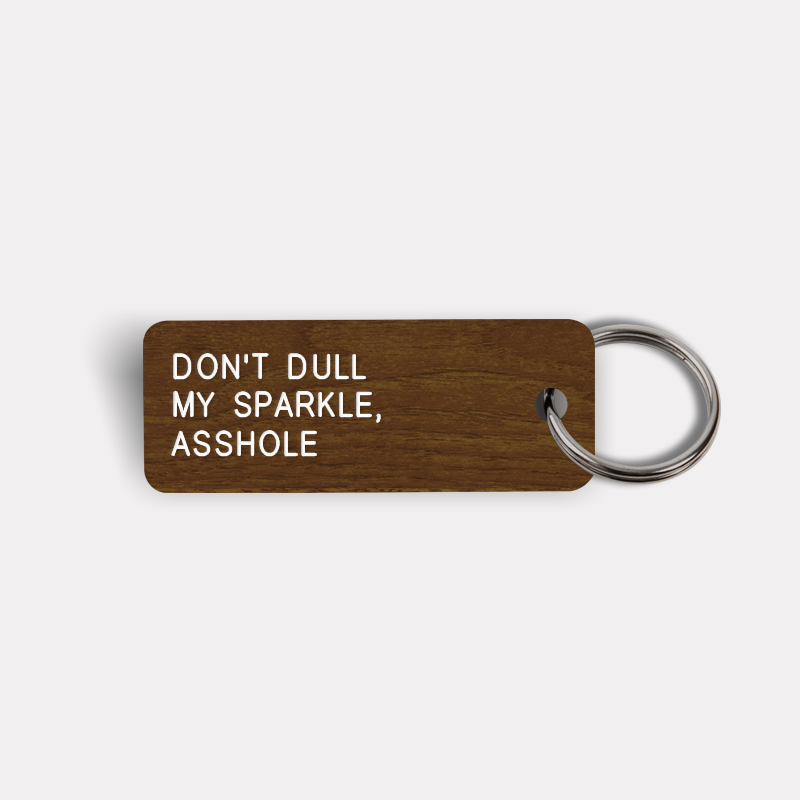 DON'T DULL MY SPARKLE, ASSHOLE Keytag