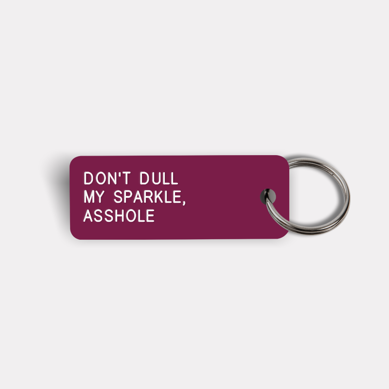 DON'T DULL MY SPARKLE, ASSHOLE Keytag