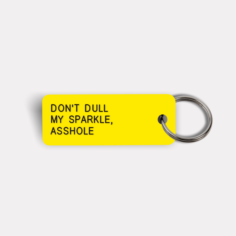 DON'T DULL MY SPARKLE, ASSHOLE Keytag