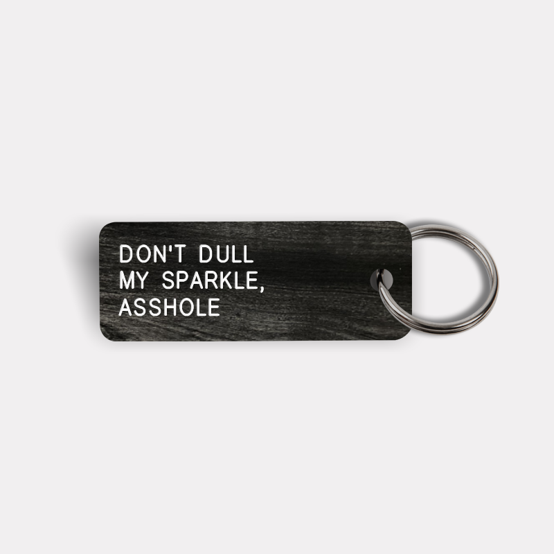 DON'T DULL MY SPARKLE, ASSHOLE Keytag