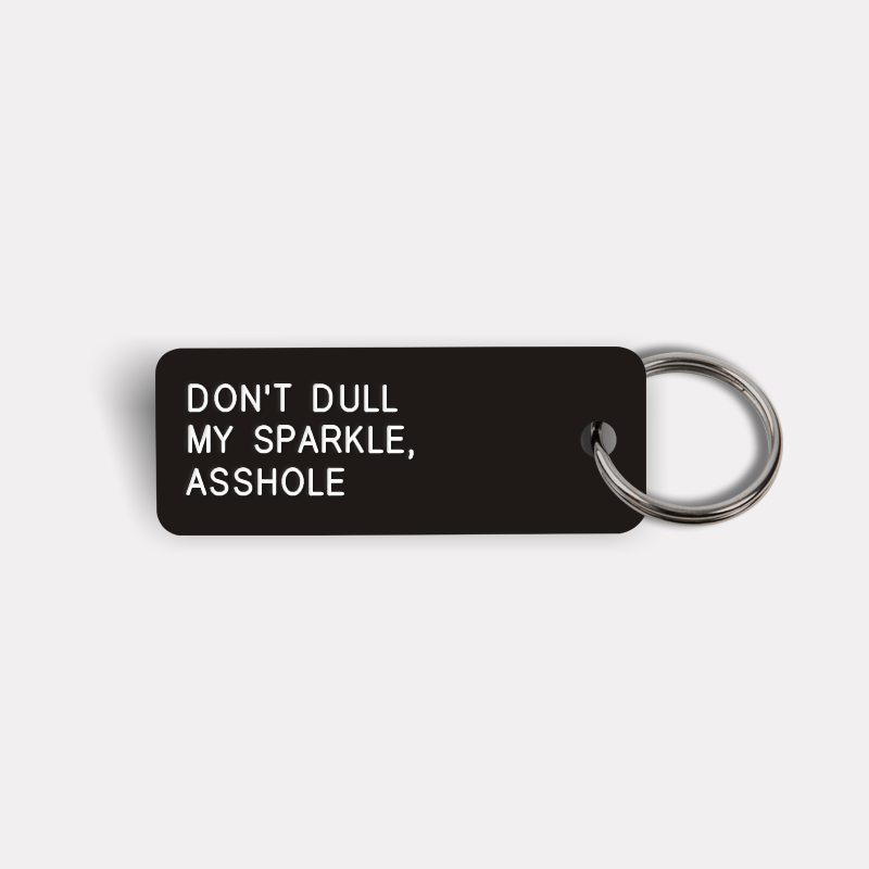 DON'T DULL MY SPARKLE, ASSHOLE Keytag