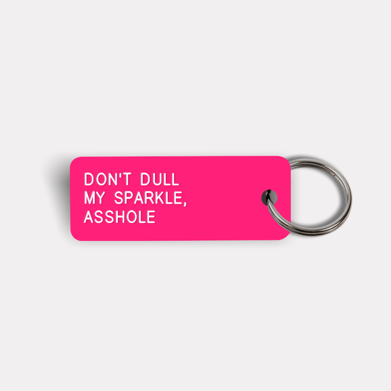 DON'T DULL MY SPARKLE, ASSHOLE Keytag