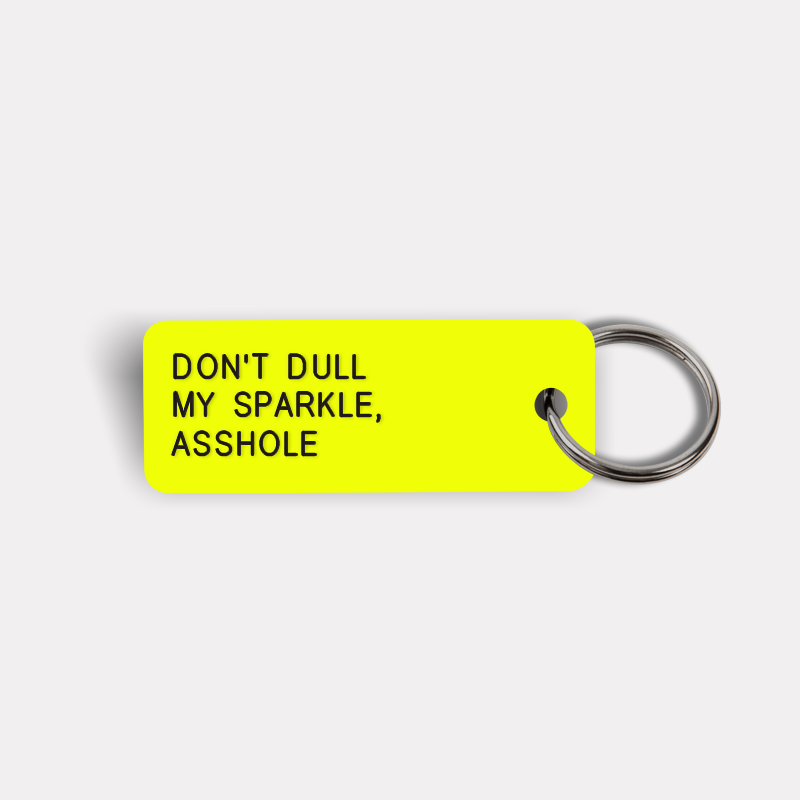 DON'T DULL MY SPARKLE, ASSHOLE Keytag