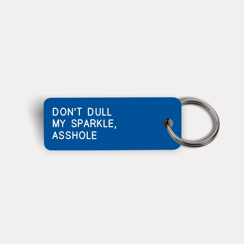 DON'T DULL MY SPARKLE, ASSHOLE Keytag