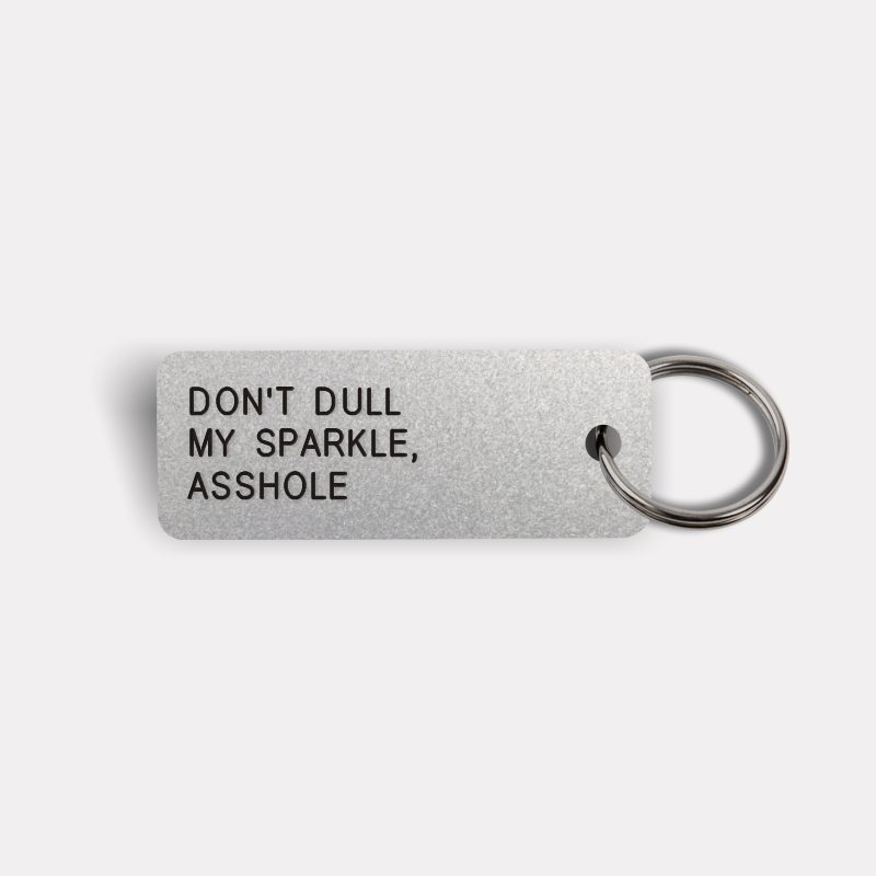 DON'T DULL MY SPARKLE, ASSHOLE Keytag