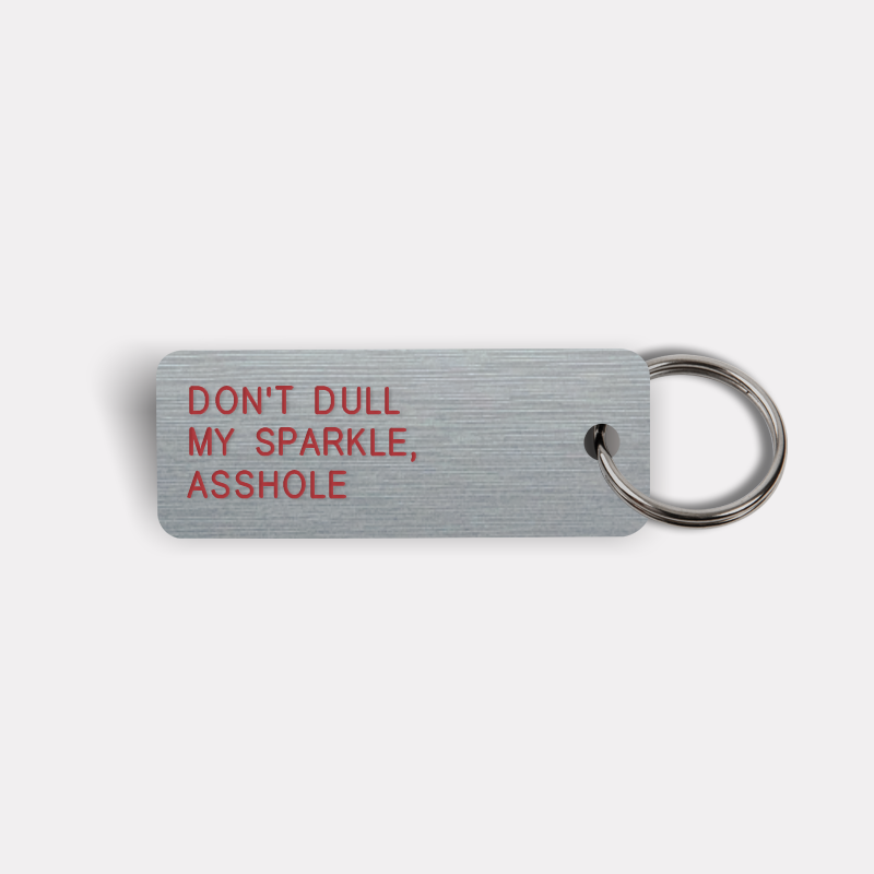 DON'T DULL MY SPARKLE, ASSHOLE Keytag