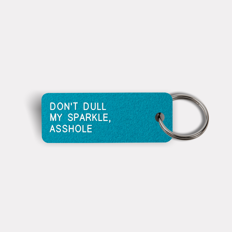 DON'T DULL MY SPARKLE, ASSHOLE Keytag