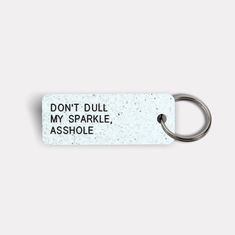 DON'T DULL MY SPARKLE, ASSHOLE Keytag