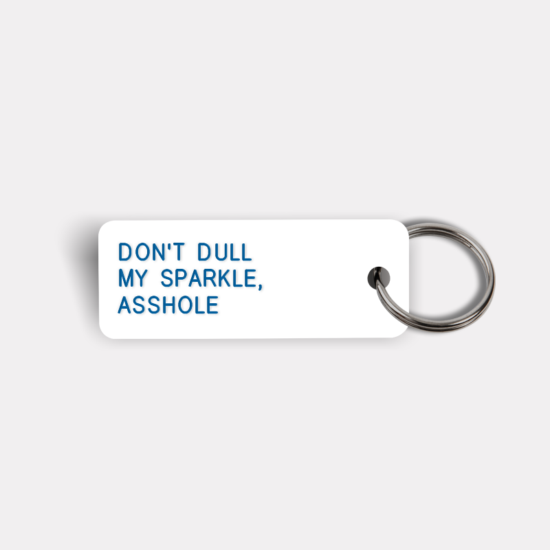 DON'T DULL MY SPARKLE, ASSHOLE Keytag