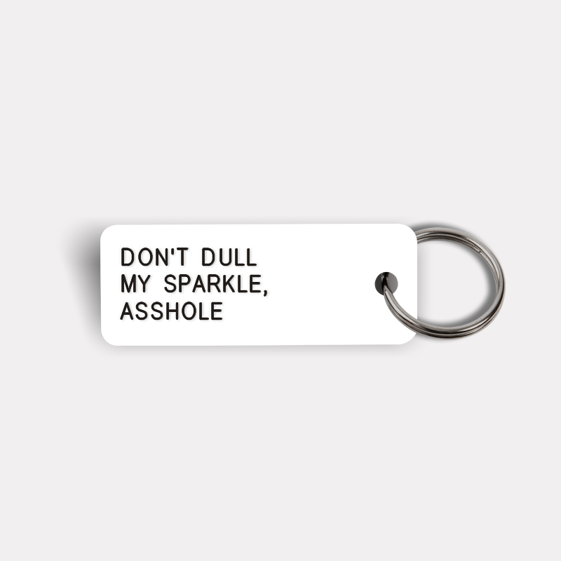 DON'T DULL MY SPARKLE, ASSHOLE Keytag