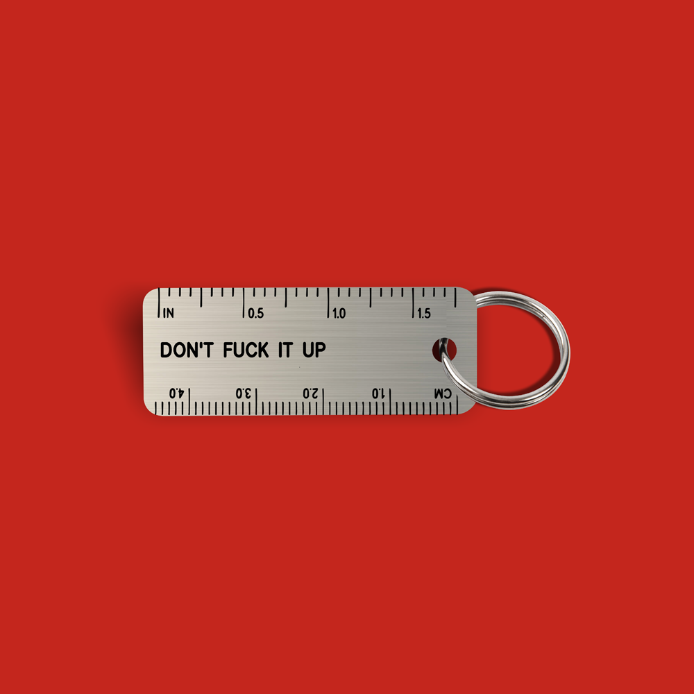 DON'T FUCK IT UP Ruler Keytag (2022-01-03)