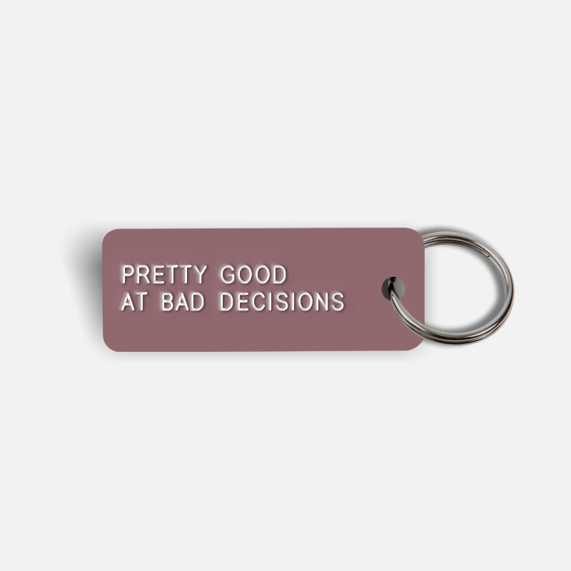 PRETTY GOOD AT BAD DECISIONS Keytag