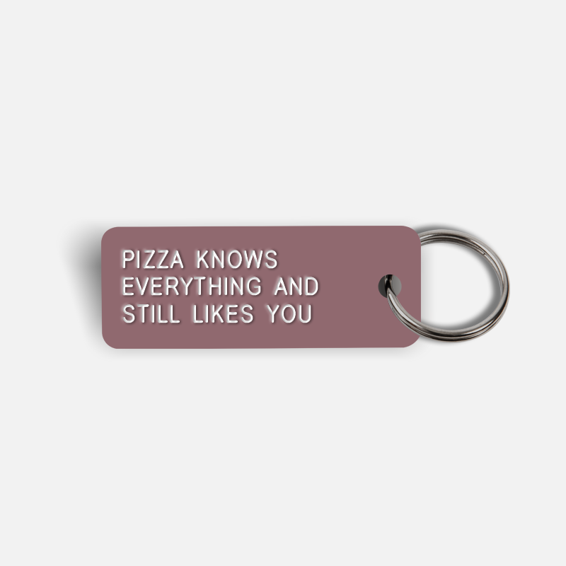 PIZZA KNOWS EVERYTHING AND STILL LIKES YOU Keytag