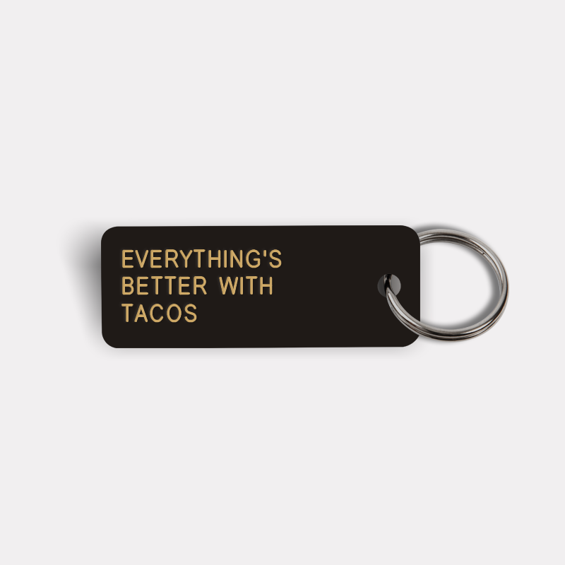 EVERYTHING'S BETTER WITH TACOS Keytag