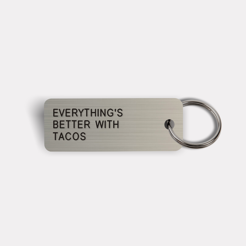 EVERYTHING'S BETTER WITH TACOS Keytag