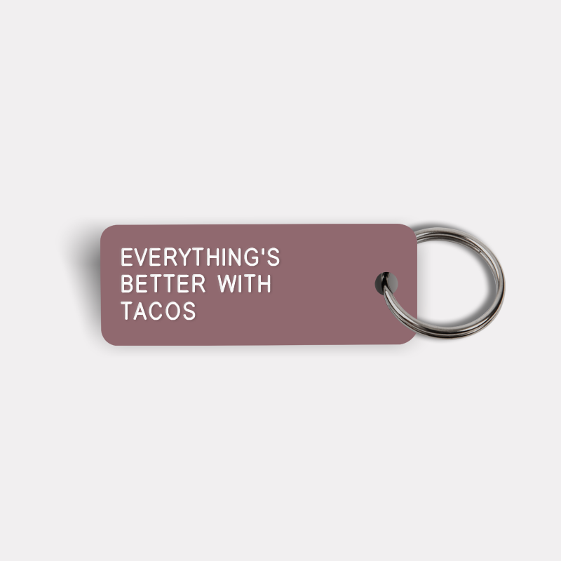 EVERYTHING'S BETTER WITH TACOS Keytag