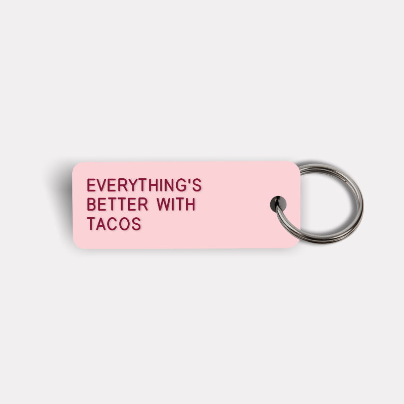 EVERYTHING'S BETTER WITH TACOS Keytag