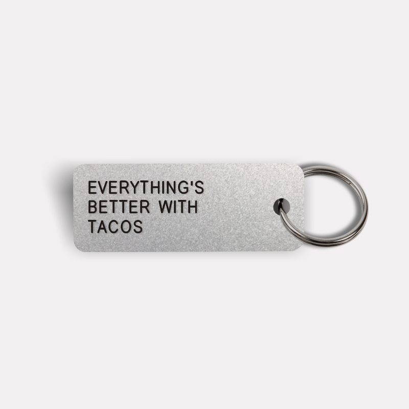 EVERYTHING'S BETTER WITH TACOS Keytag