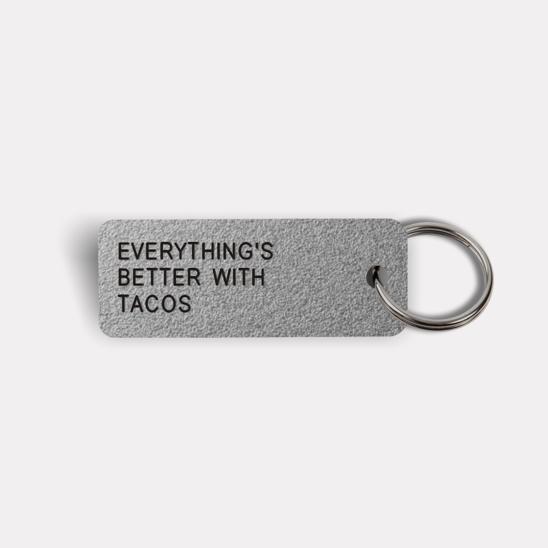 EVERYTHING'S BETTER WITH TACOS Keytag