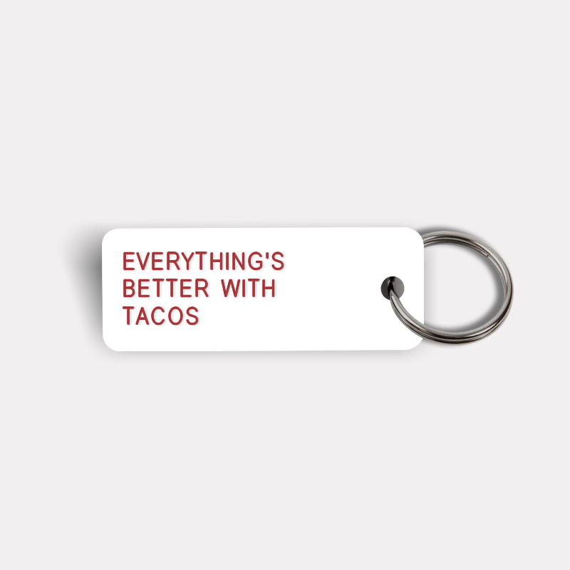 EVERYTHING'S BETTER WITH TACOS Keytag