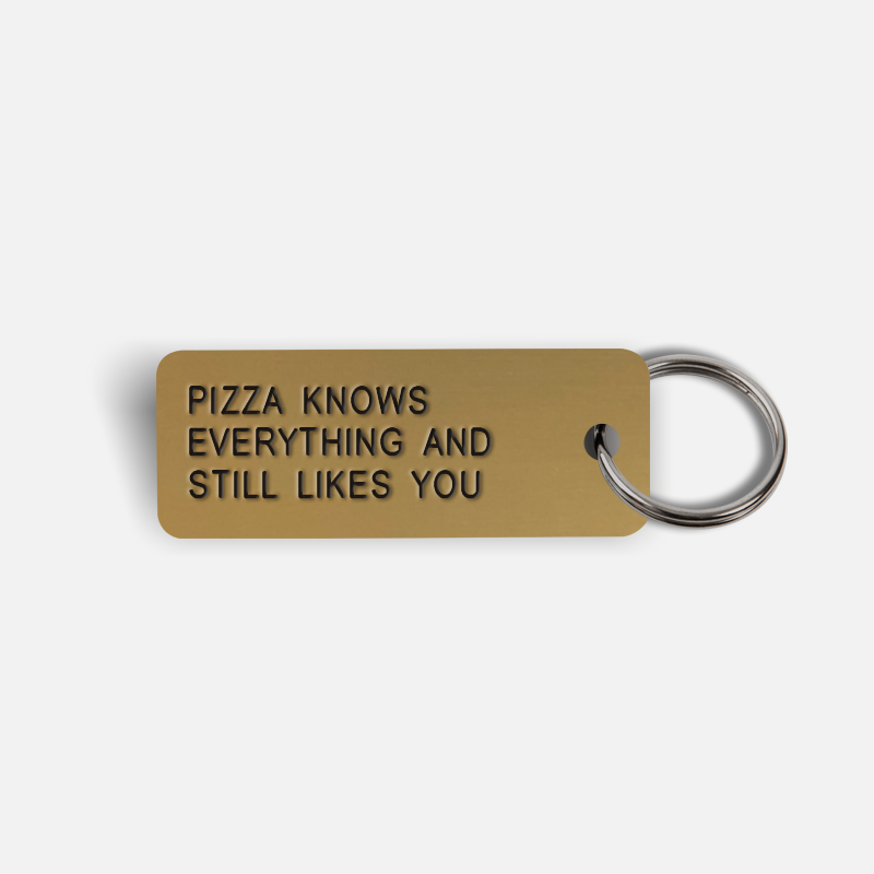 PIZZA KNOWS EVERYTHING AND STILL LIKES YOU Keytag