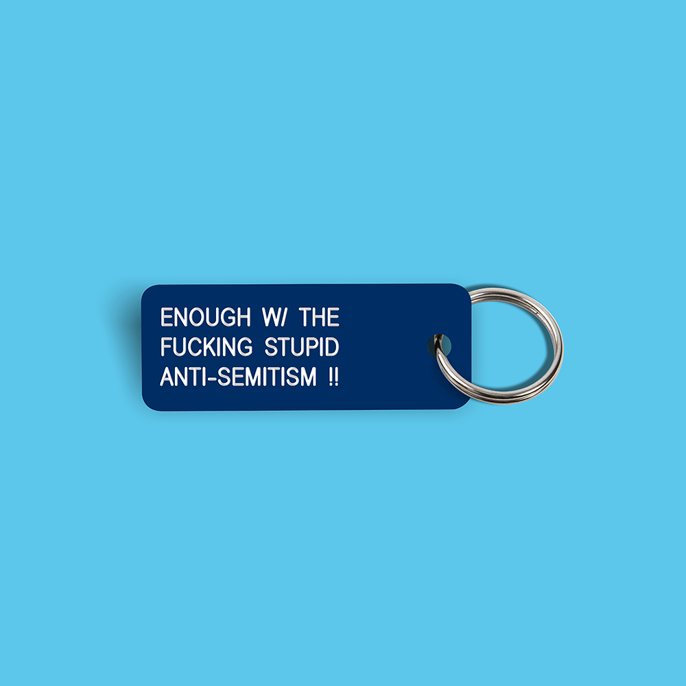 ENOUGH W/ THE FUCKING STUPID ANTI-SEMITISM !! Keytag (2022-10-24)