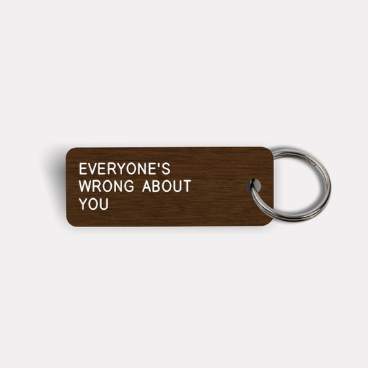 EVERYONE'S WRONG ABOUT YOU Keytag