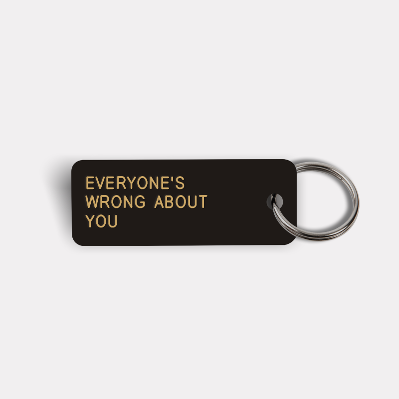 EVERYONE'S WRONG ABOUT YOU Keytag