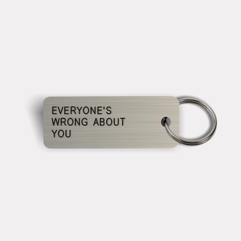 EVERYONE'S WRONG ABOUT YOU Keytag