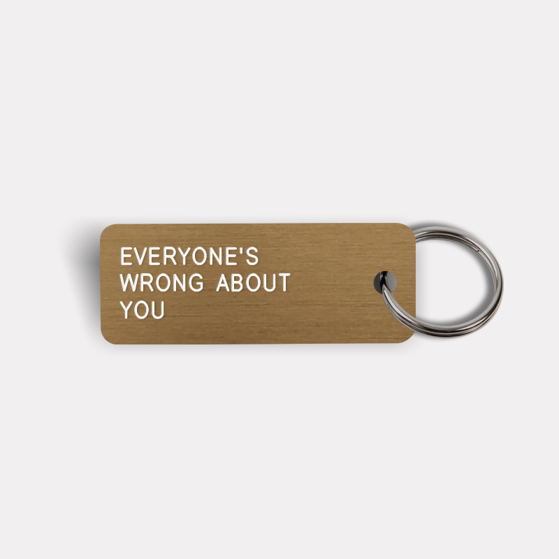 EVERYONE'S WRONG ABOUT YOU Keytag
