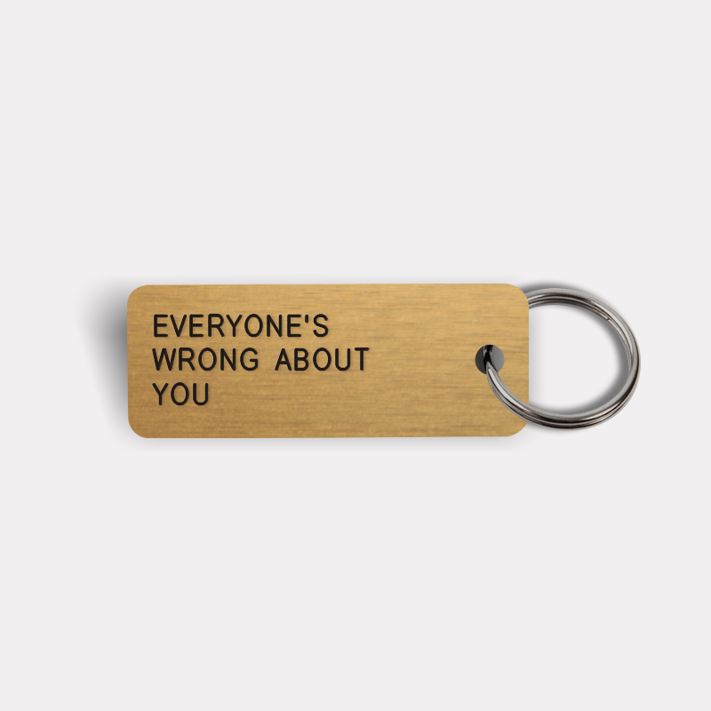 EVERYONE'S WRONG ABOUT YOU Keytag