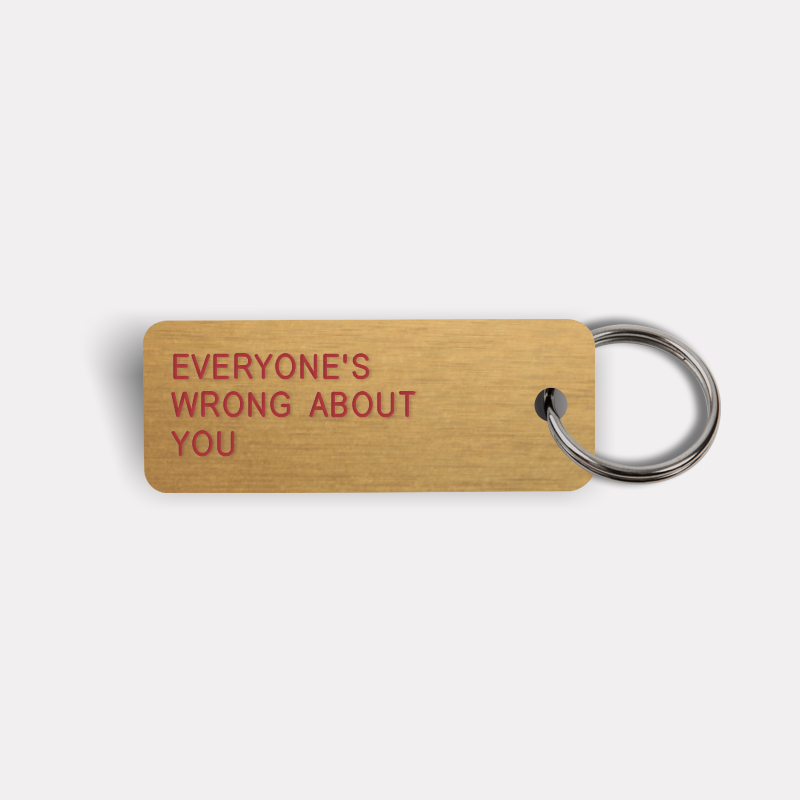 EVERYONE'S WRONG ABOUT YOU Keytag