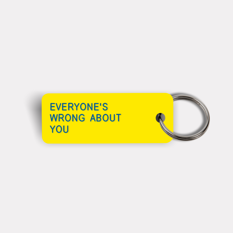 EVERYONE'S WRONG ABOUT YOU Keytag