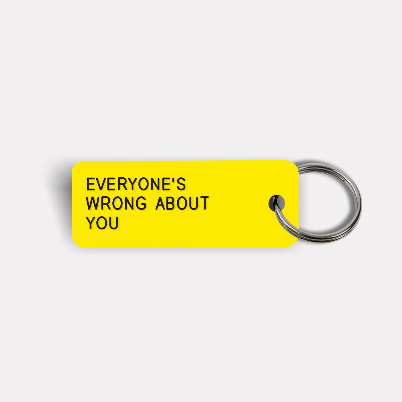 EVERYONE'S WRONG ABOUT YOU Keytag