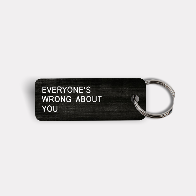 EVERYONE'S WRONG ABOUT YOU Keytag