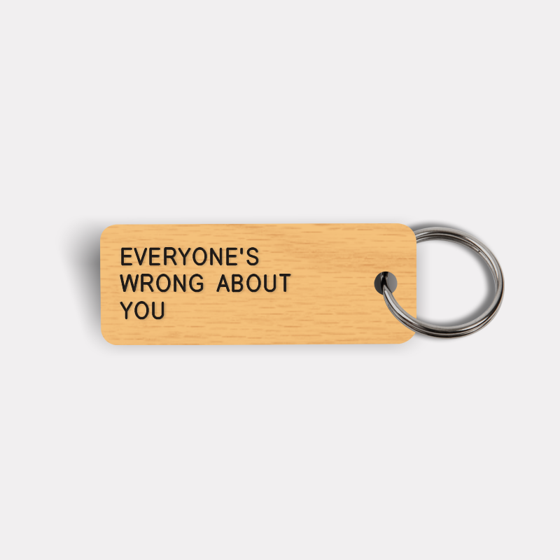 EVERYONE'S WRONG ABOUT YOU Keytag