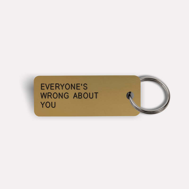 EVERYONE'S WRONG ABOUT YOU Keytag