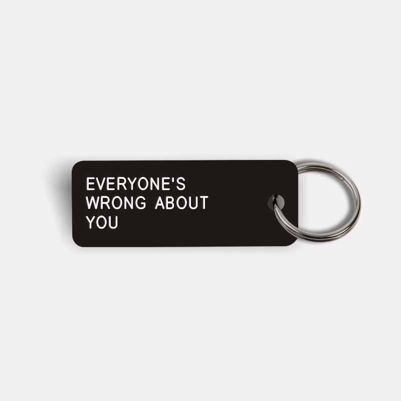 EVERYONE'S WRONG ABOUT YOU Keytag