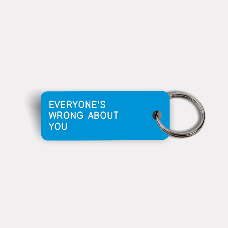 EVERYONE'S WRONG ABOUT YOU Keytag