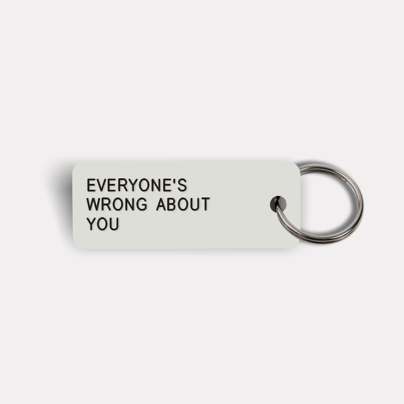 EVERYONE'S WRONG ABOUT YOU Keytag