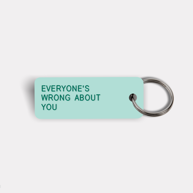 EVERYONE'S WRONG ABOUT YOU Keytag