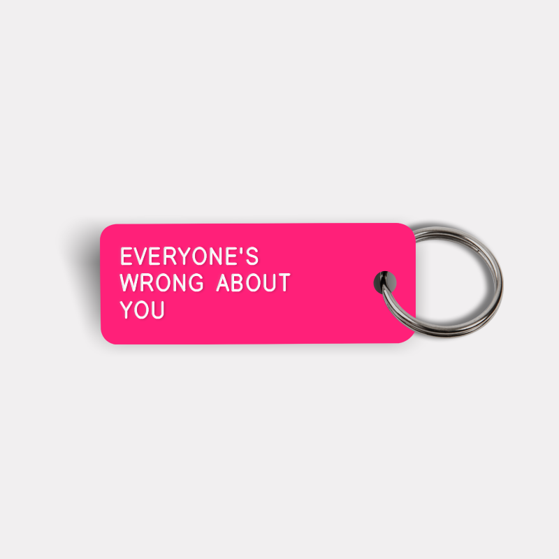 EVERYONE'S WRONG ABOUT YOU Keytag