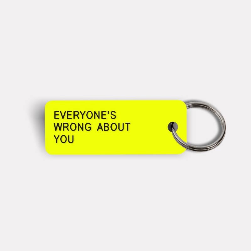 EVERYONE'S WRONG ABOUT YOU Keytag