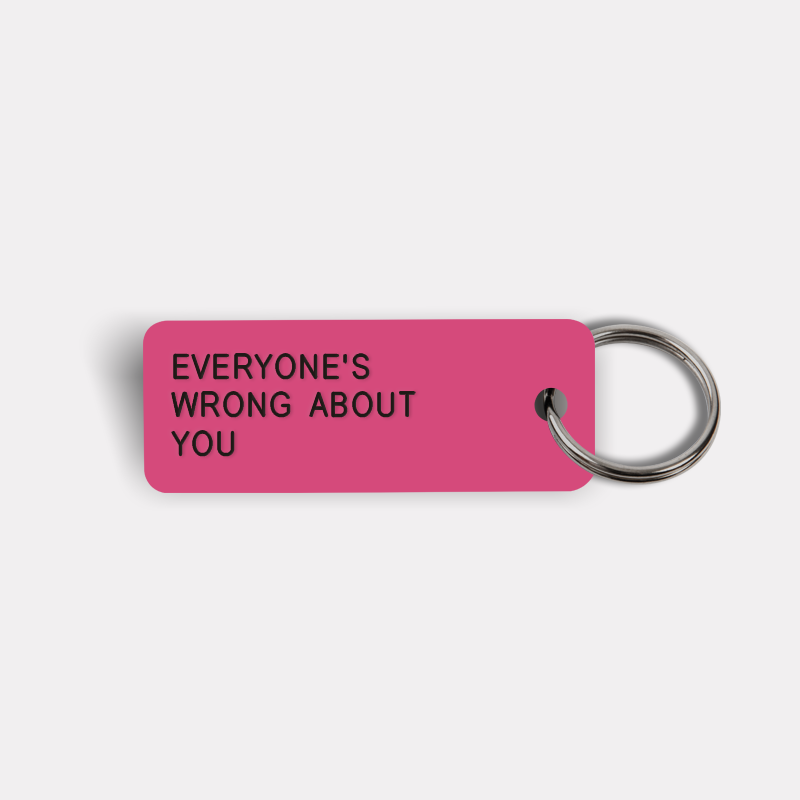 EVERYONE'S WRONG ABOUT YOU Keytag