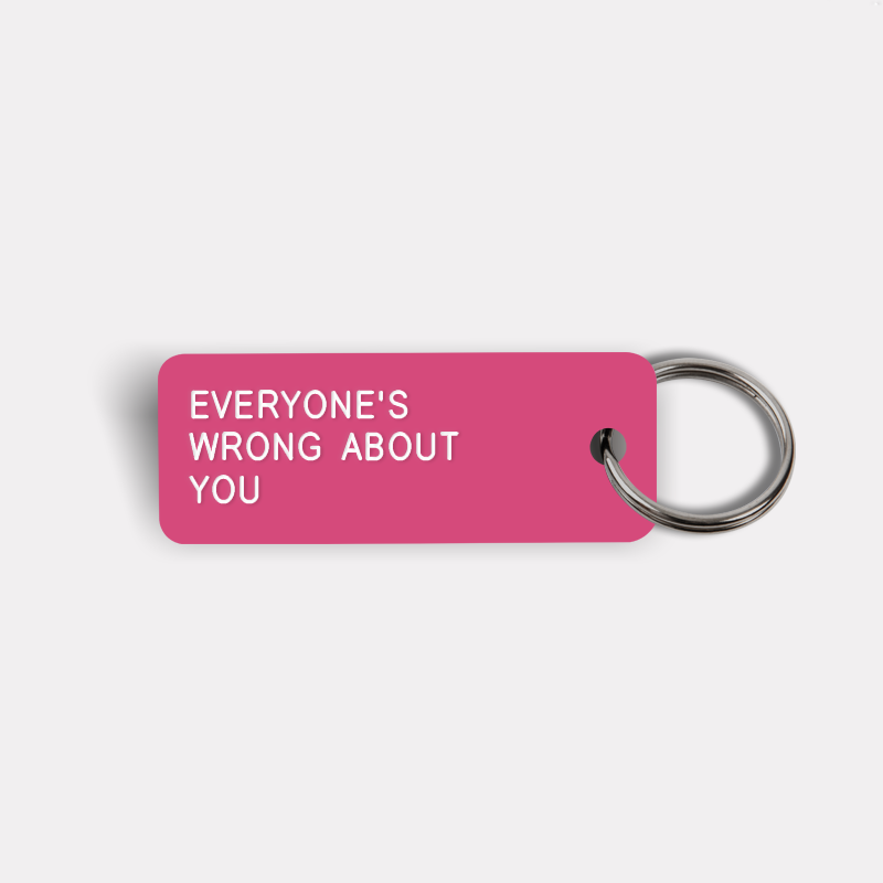 EVERYONE'S WRONG ABOUT YOU Keytag