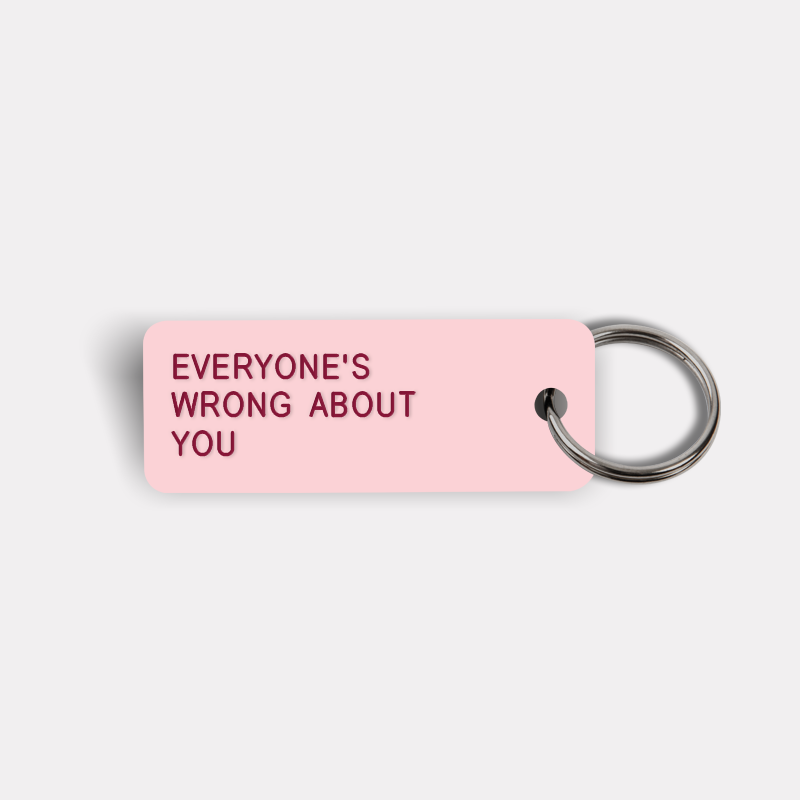 EVERYONE'S WRONG ABOUT YOU Keytag