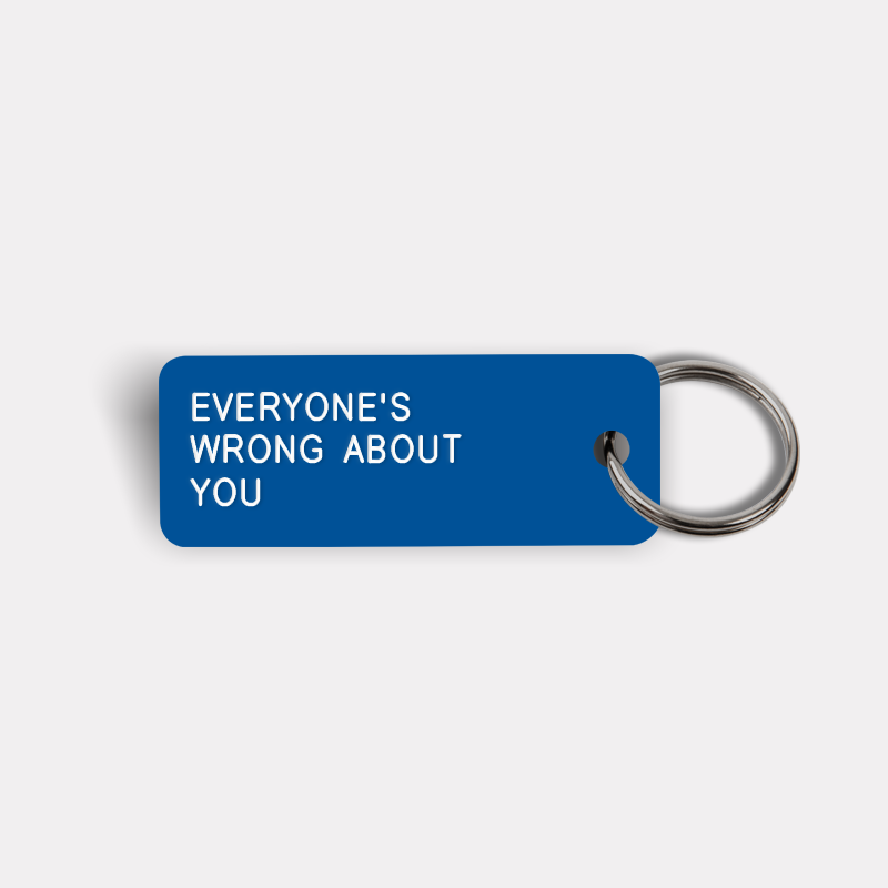 EVERYONE'S WRONG ABOUT YOU Keytag